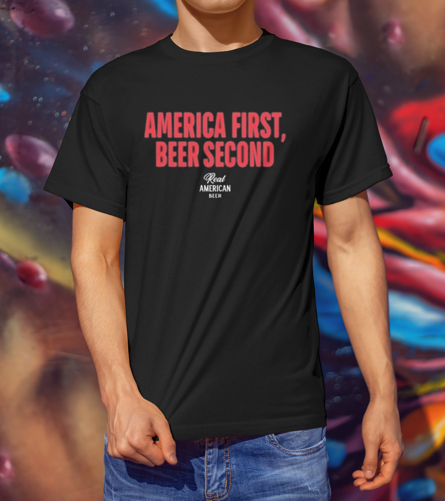 "America First Beer Second Real American Beer" T-Shirt