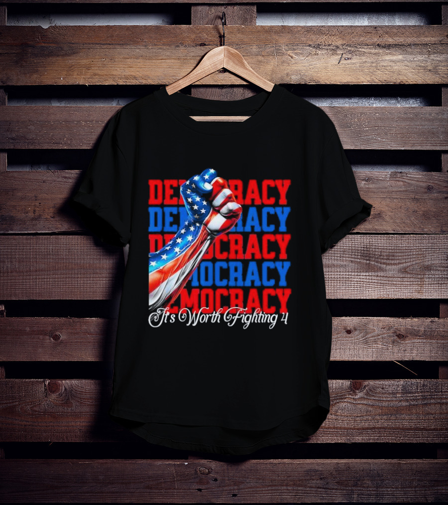 Democracy Fist It's Worth Fighting 4 America T-Shirt