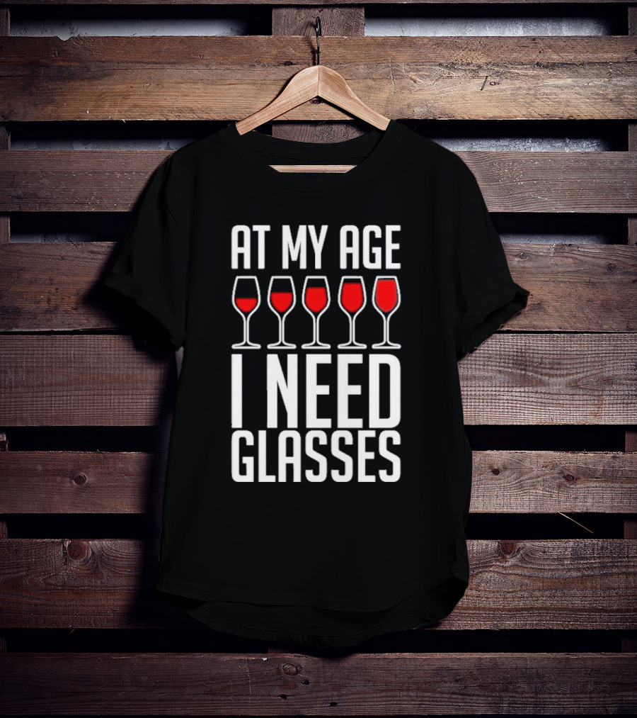 At My Age I Need Glasses Red Wine Humor T-Shirt