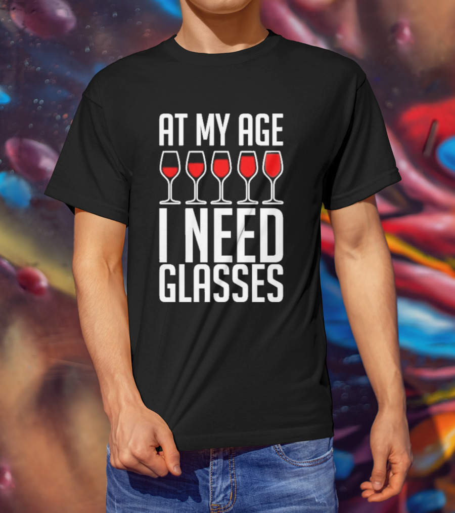 At My Age I Need Glasses Red Wine Humor T-Shirt
