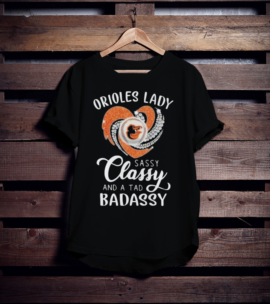 Orioles Lady Sassy Classy And A Tad Badassy 2025 Baseball Heart Design T-Shirt