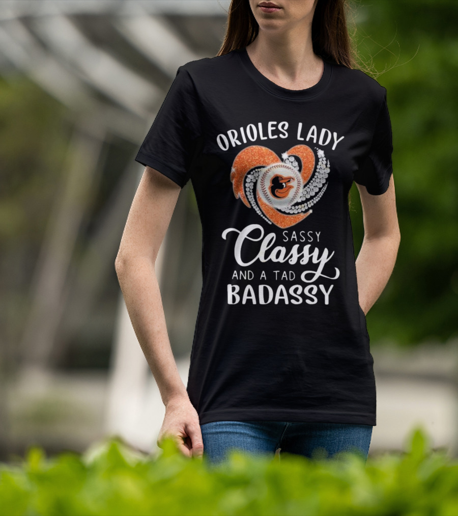Orioles Lady Sassy Classy And A Tad Badassy 2025 Baseball Heart Design T-Shirt