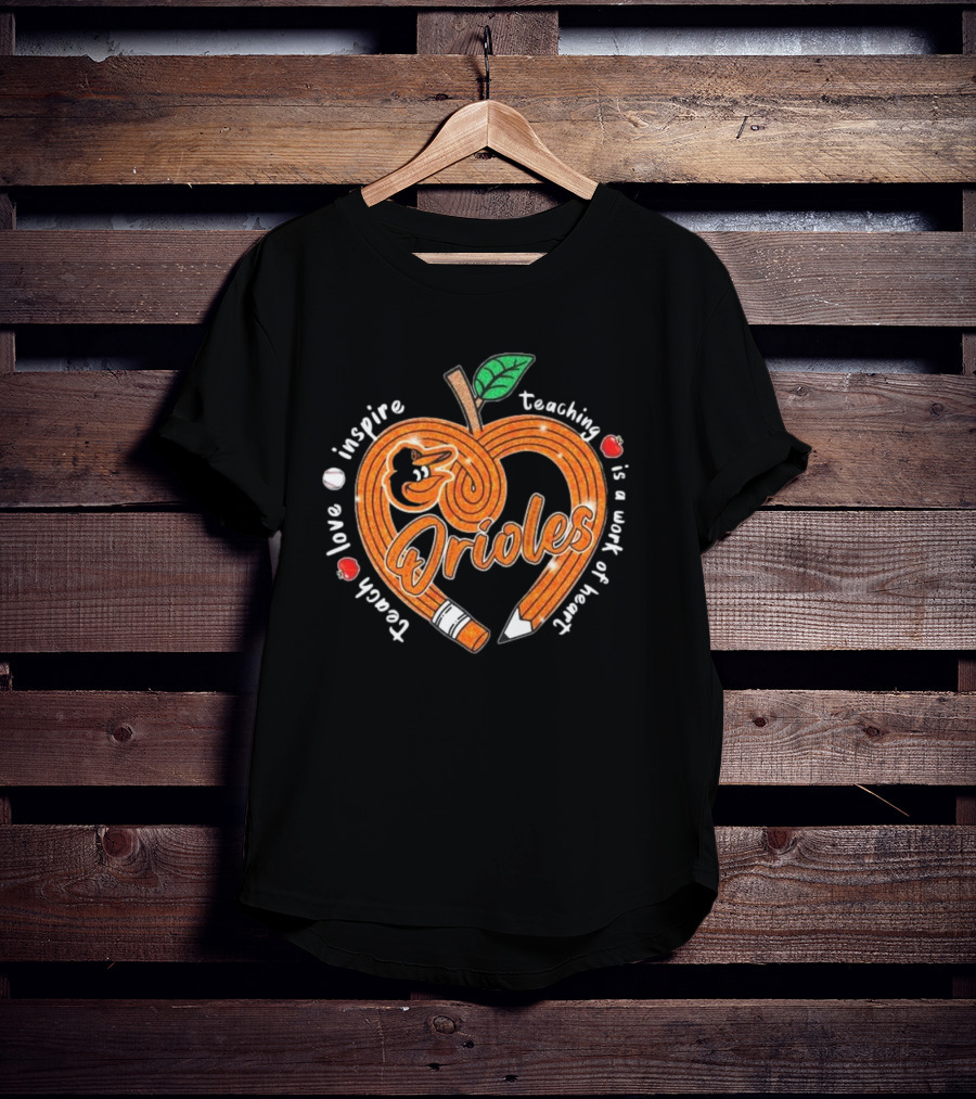 Orioles Teach Love Inspire Teaching Is A Work Of Heart T-Shirt