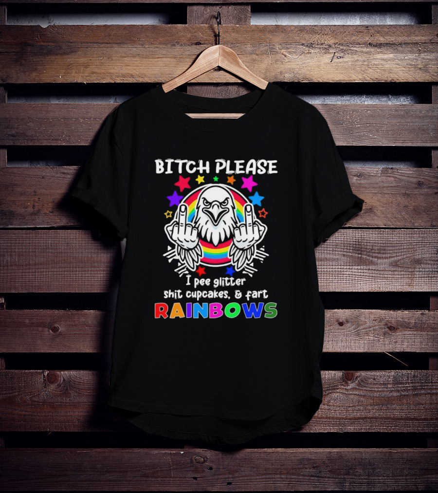 Bitch Please I Pee Glitter Shit Cupcakes Fart Rainbows T-Shirt