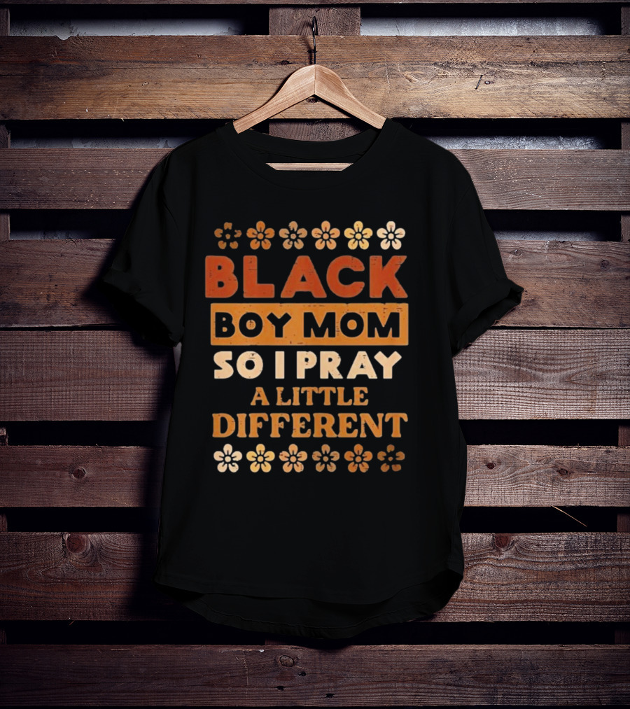 Black Boy Mom So I Pray A Little Different T-Shirt