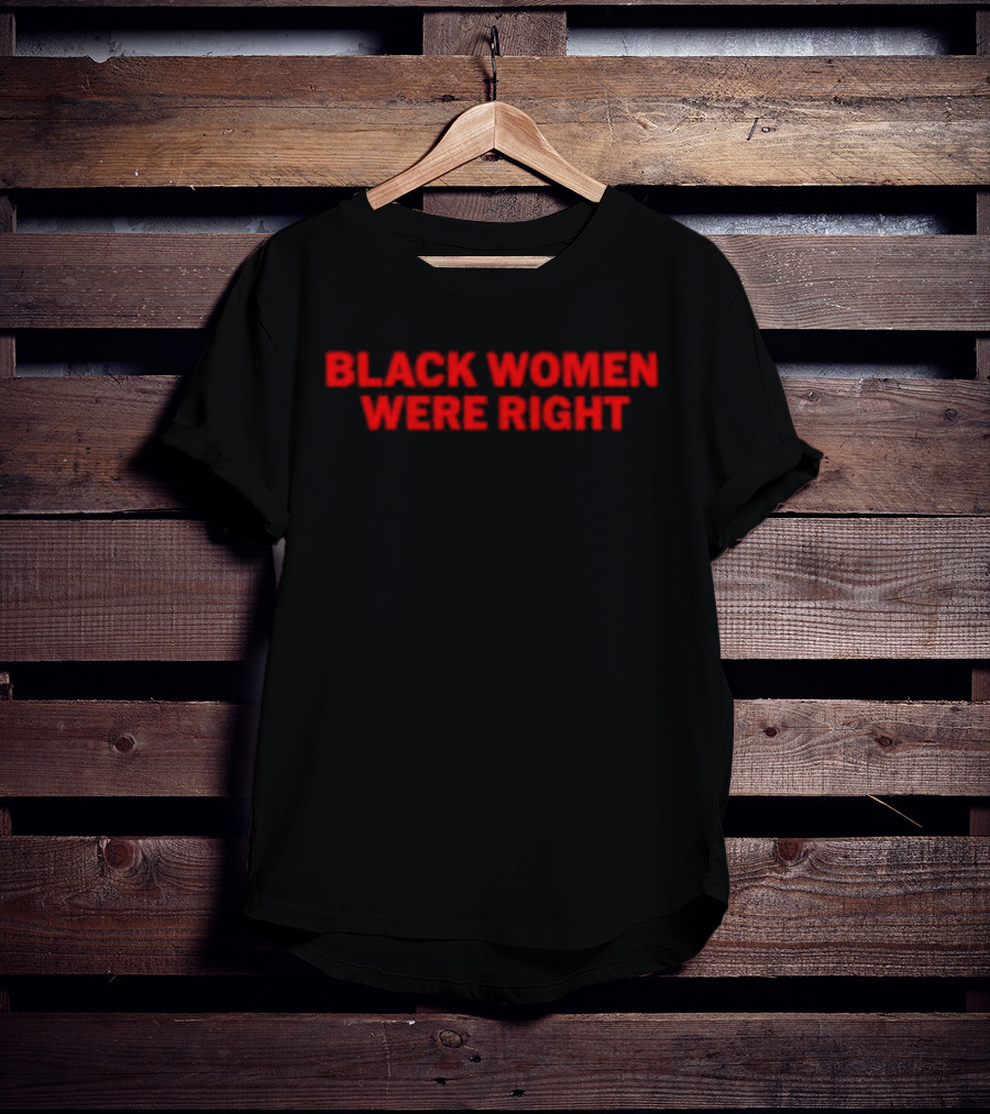 Black Women Were Right Bold Red Text T-Shirt