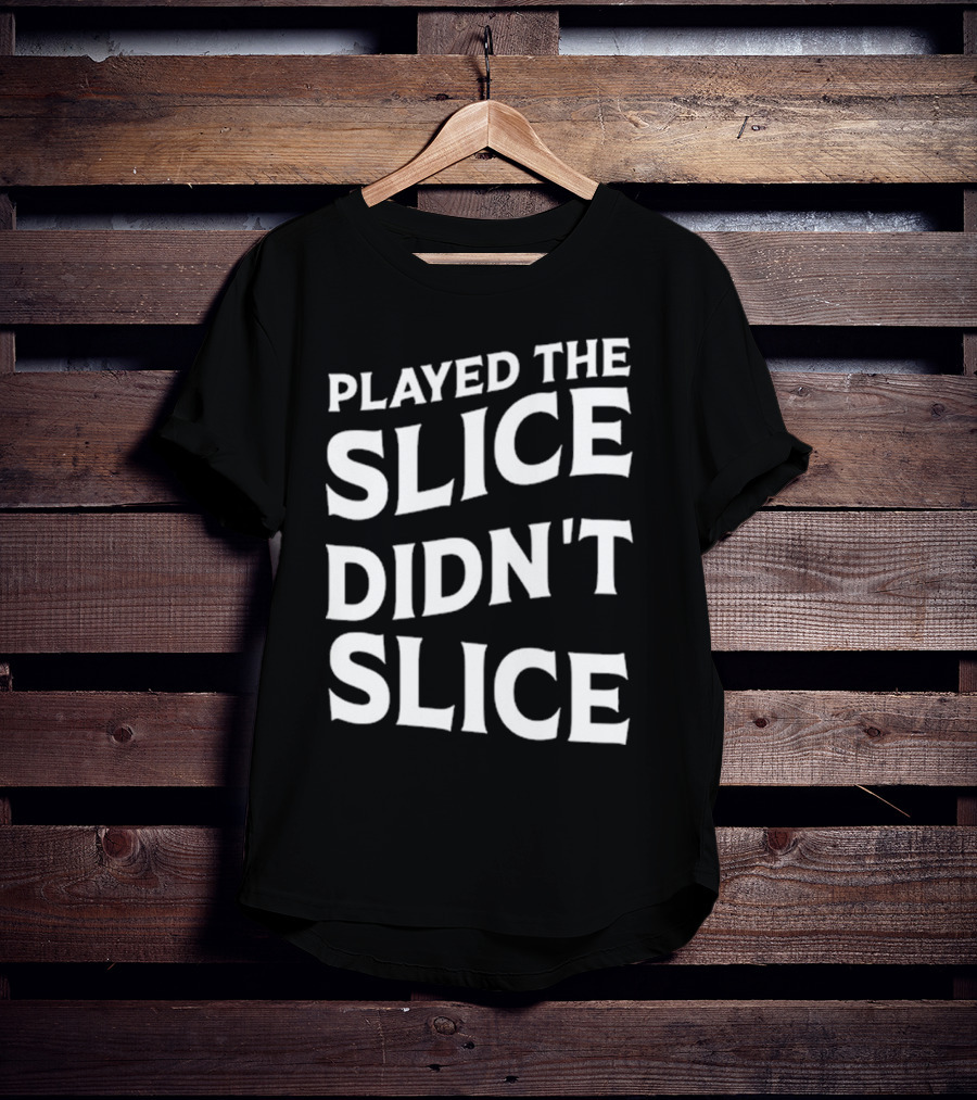 Breaking 100 Jerry Played The Slice Didn’t Slice T-Shirt