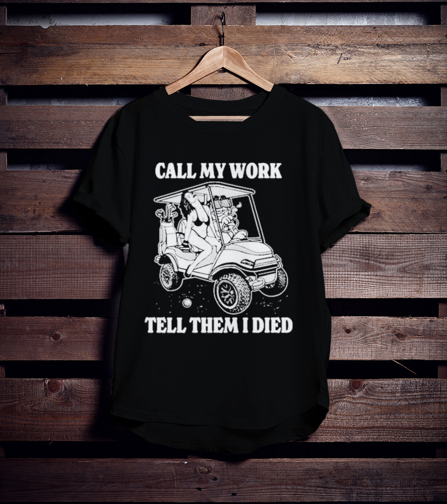 Call My Work Tell Them I Died T-Shirt