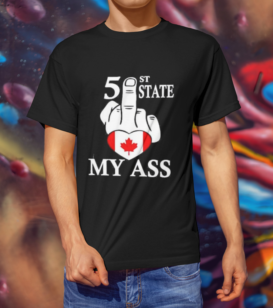 Canada 51 State My Ass T-Shirt