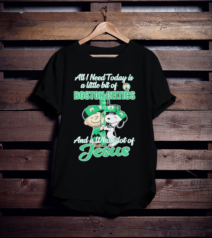 Charlie Brown And Snoopy All I Need Today Is A Little Bit Of Boston Celtics And A Whole Lot Of Jesus 2025 T-Shirt