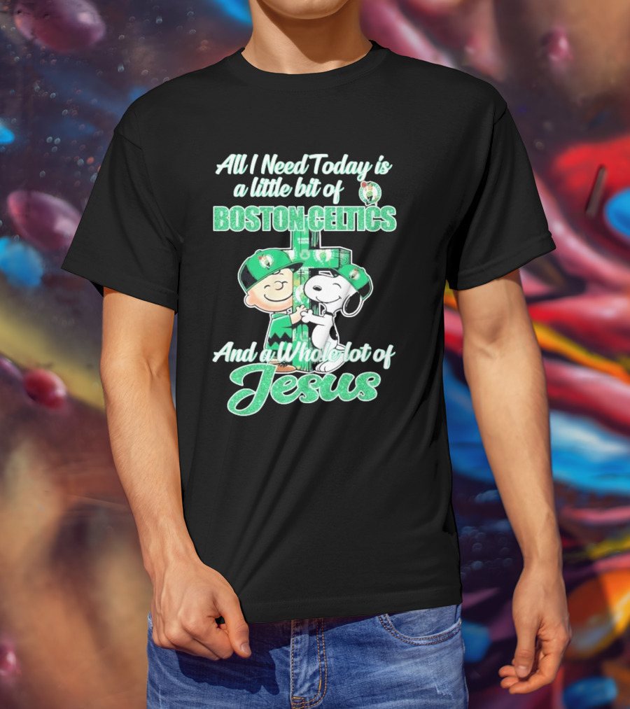 Charlie Brown And Snoopy All I Need Today Is A Little Bit Of Boston Celtics And A Whole Lot Of Jesus 2025 T-Shirt