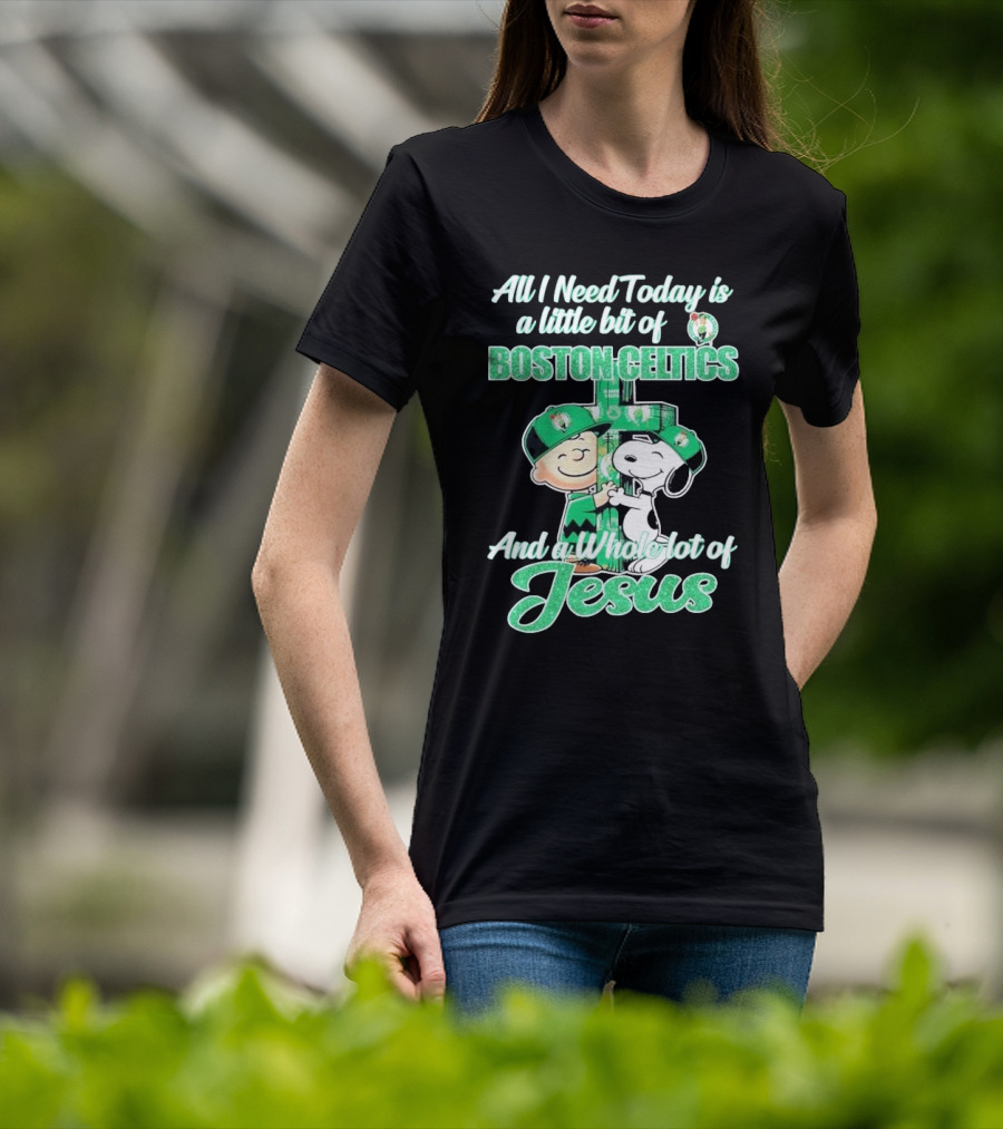 Charlie Brown And Snoopy All I Need Today Is A Little Bit Of Boston Celtics And A Whole Lot Of Jesus 2025 T-Shirt
