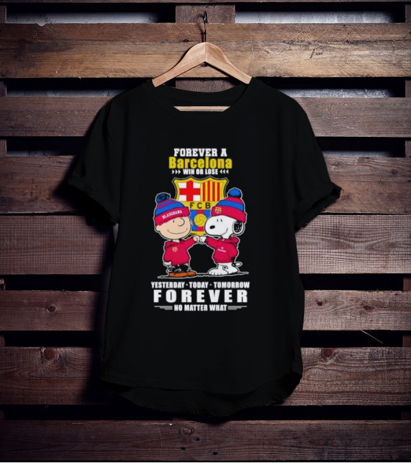 Charlie Brown And Snoopy Forever A Barcelona Win Or Lose Forever No Matter What T-Shirt