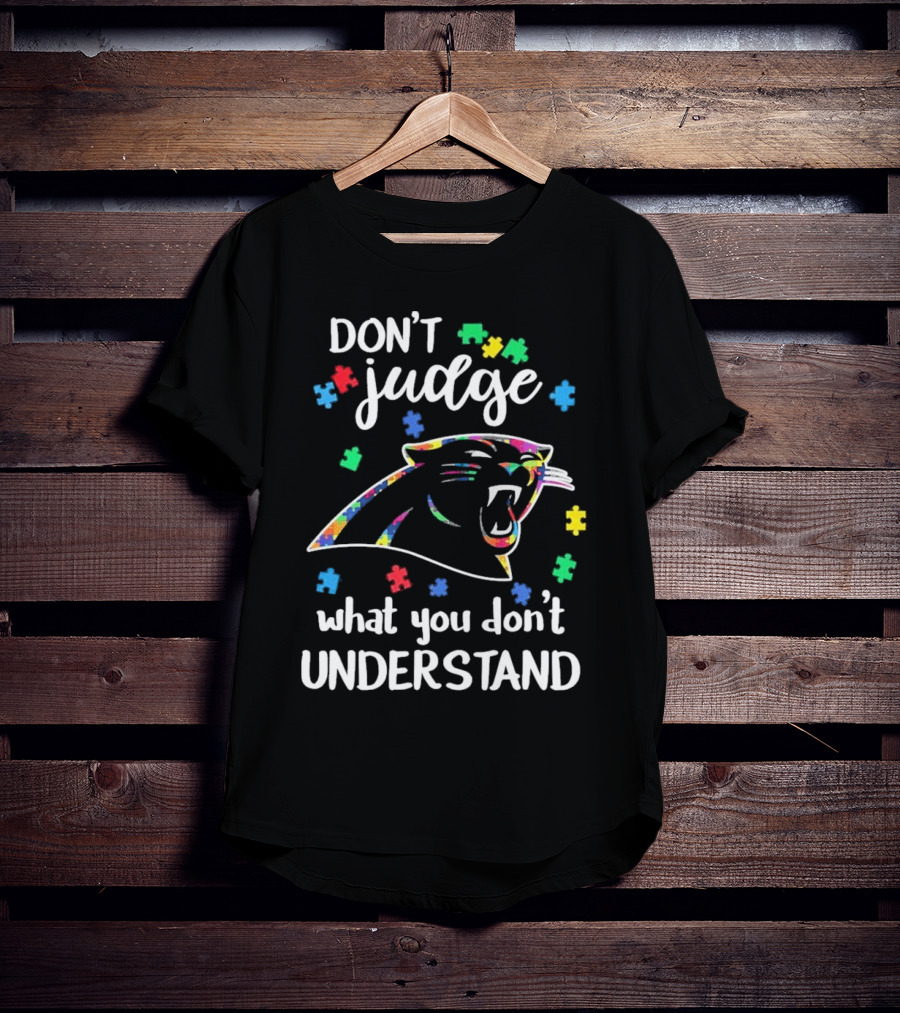 Carolina Panthers Autism Don’t Judge What You Don’t Understand T-Shirt