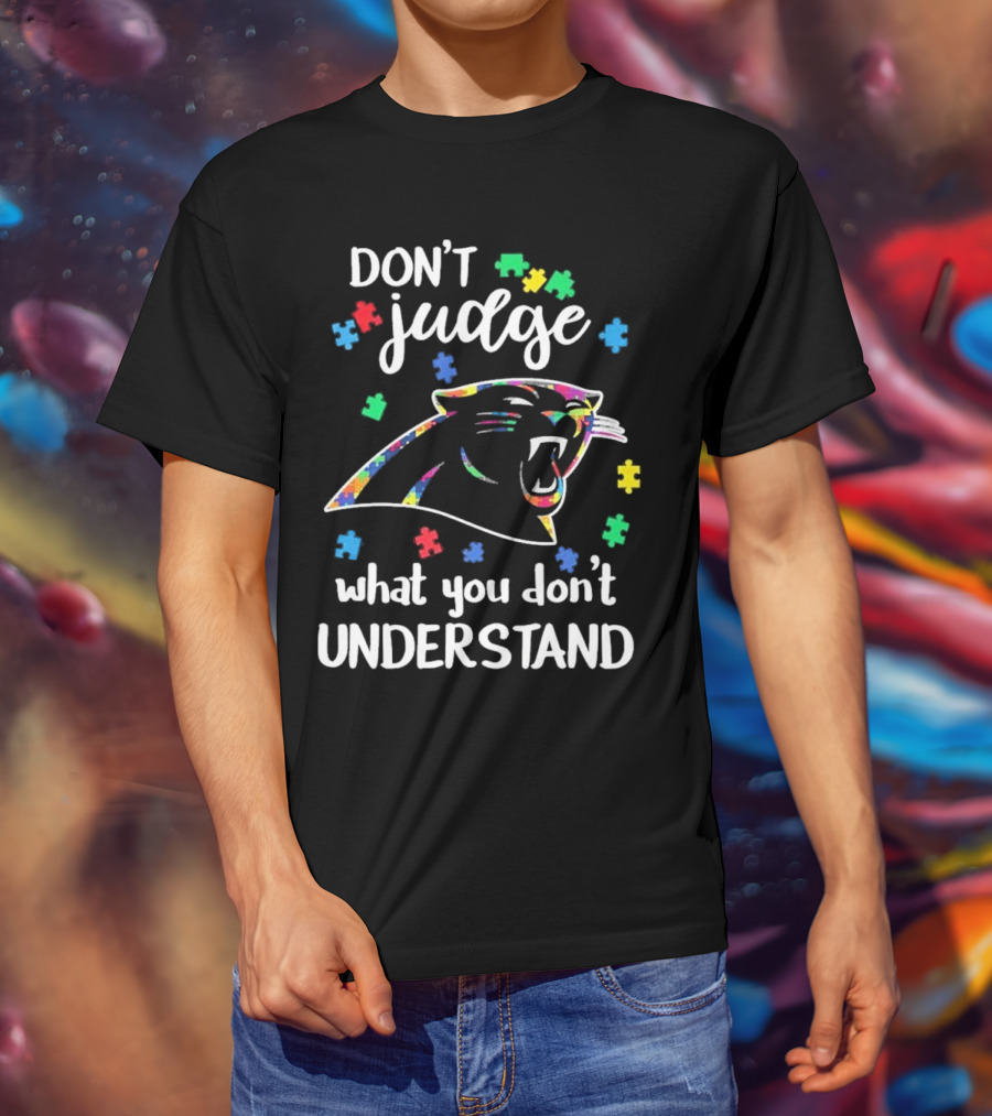 Carolina Panthers Autism Don’t Judge What You Don’t Understand T-Shirt