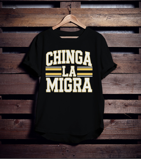 CHINGA LA MIGRA T-Shirt
