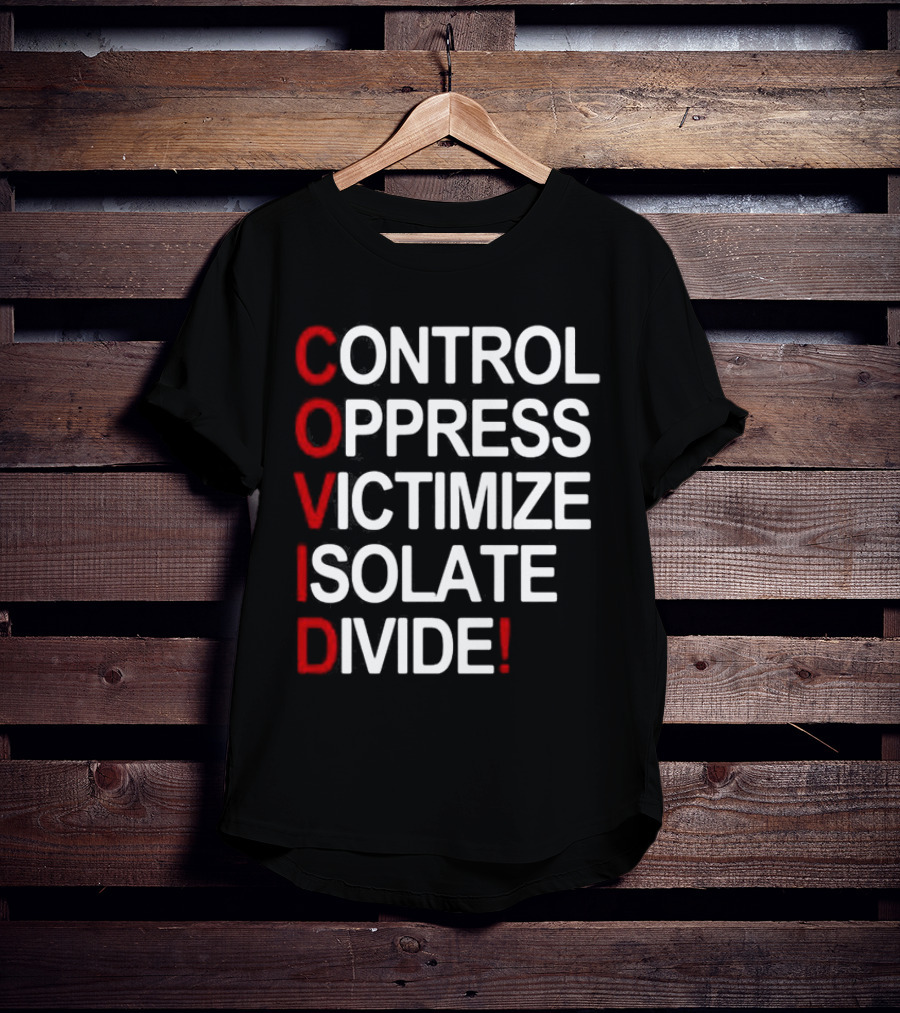Covid Control Oppress Victimize Isolate Divide T-Shirt
