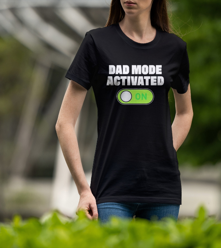 Dad Mode Activated On T-Shirt