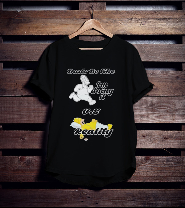 Dads Be Like Im Doing It U.s Reality T-Shirt