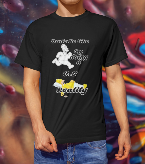 Dads Be Like Im Doing It U.s Reality T-Shirt