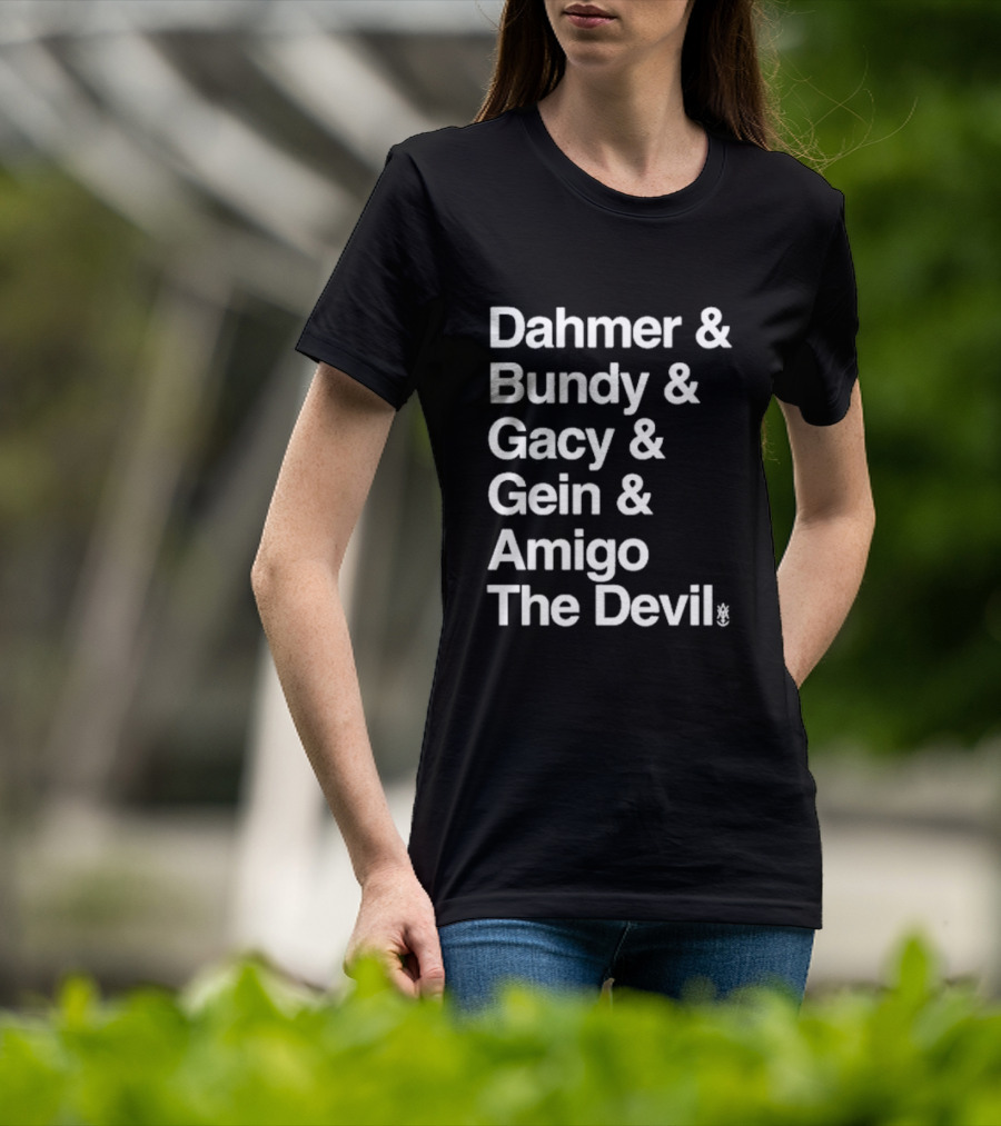 Dahmer Bundy Gacy Gein Amigo The Devil T-Shirt