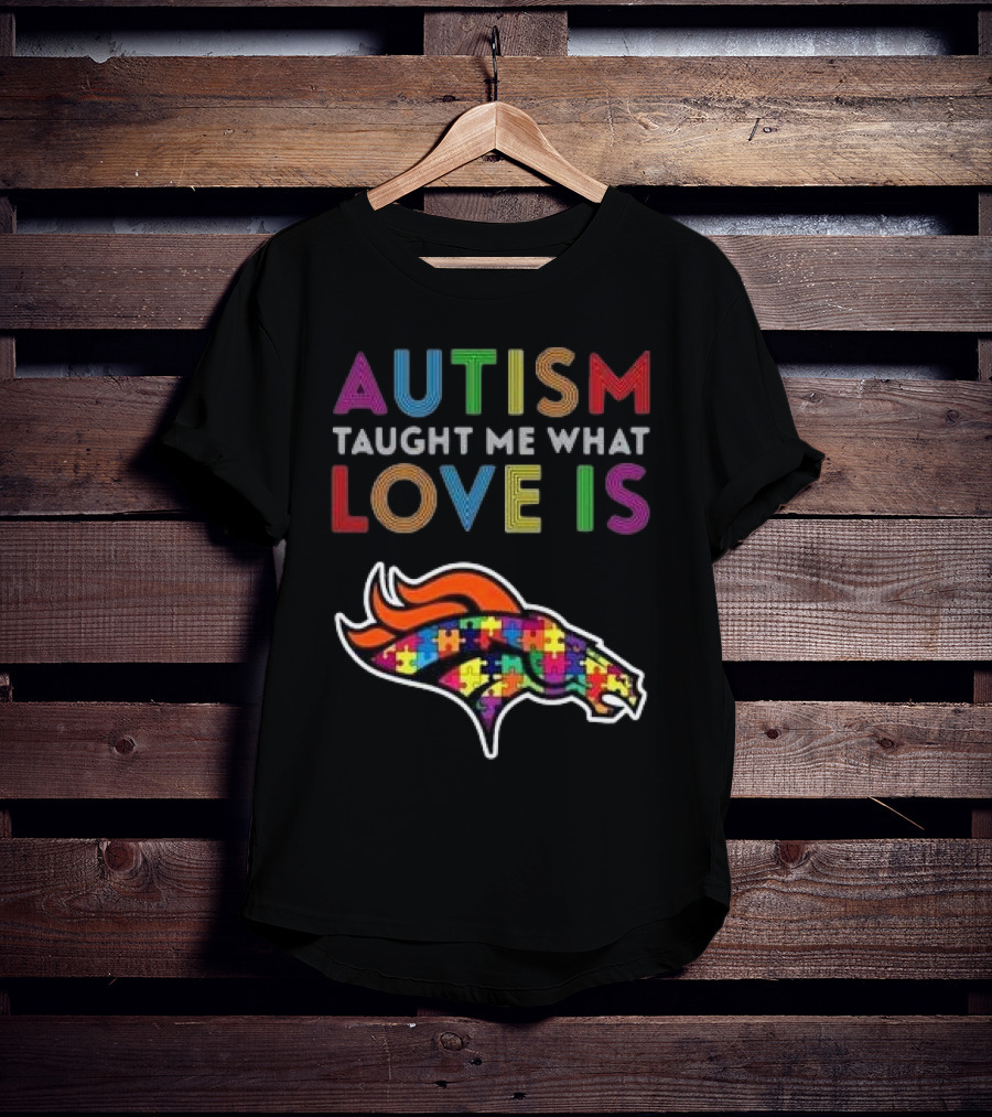 Denver Broncos Autism Taught Me What Love Is T-Shirt