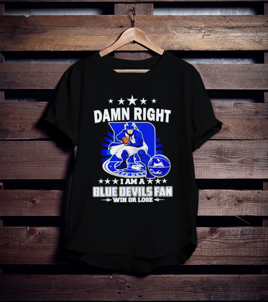 Damn Right I Am A Blue Devils Fan Win Or Lose T-Shirt