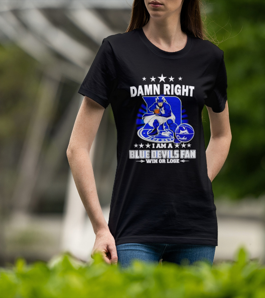 Damn Right I Am A Blue Devils Fan Win Or Lose T-Shirt