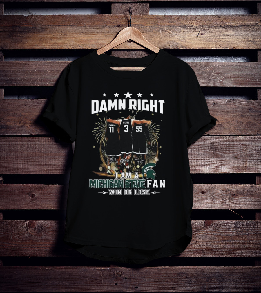 Damn Right I Am A Michigan State Spartans Fan Win Or Lose Signatures T-Shirt