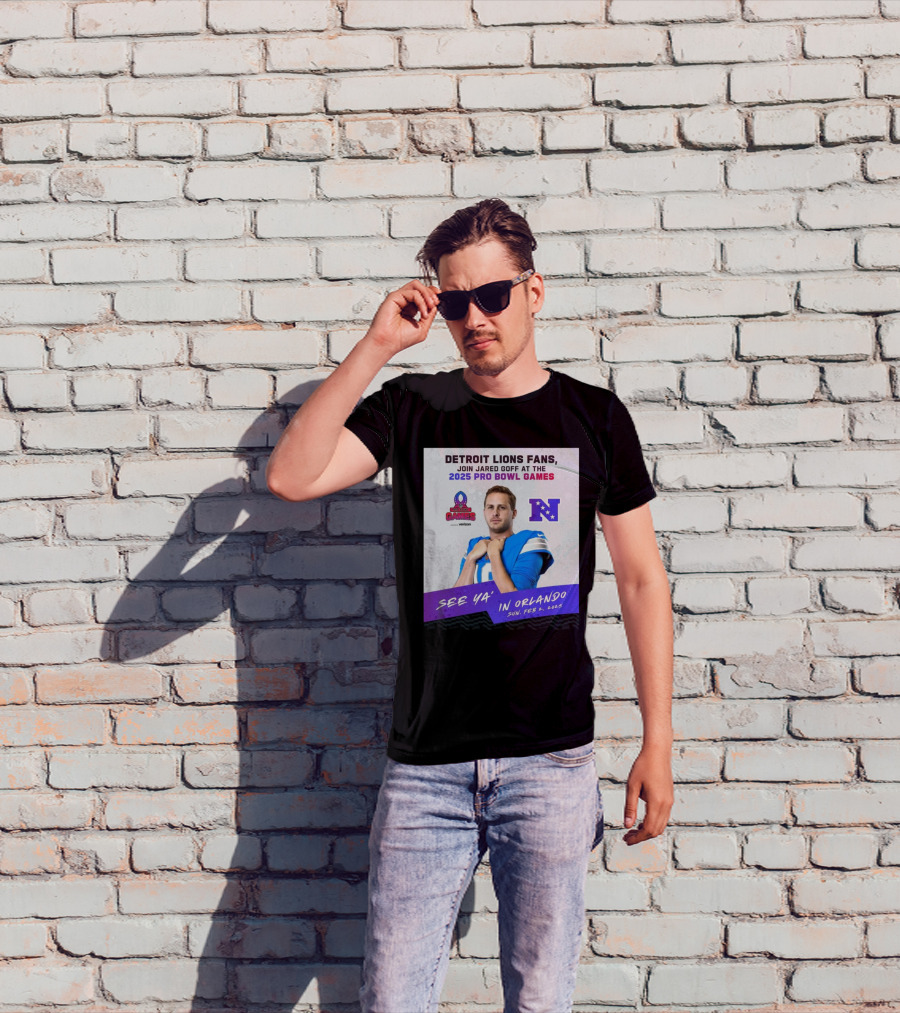 Detroit Lions Fans Join Jared Goff At The 2025 Pro Bowl Games NFC See Ya’ In Orlando On Feb 2 2025 T-Shirt