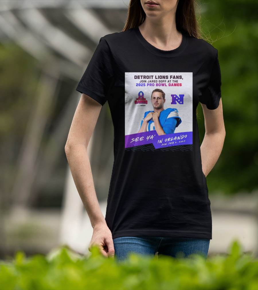 Detroit Lions Fans Join Jared Goff At The 2025 Pro Bowl Games NFC See Ya’ In Orlando On Feb 2 2025 T-Shirt
