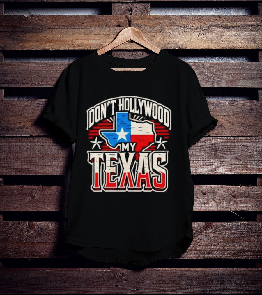 Don’t Hollywood My Texas T-Shirt