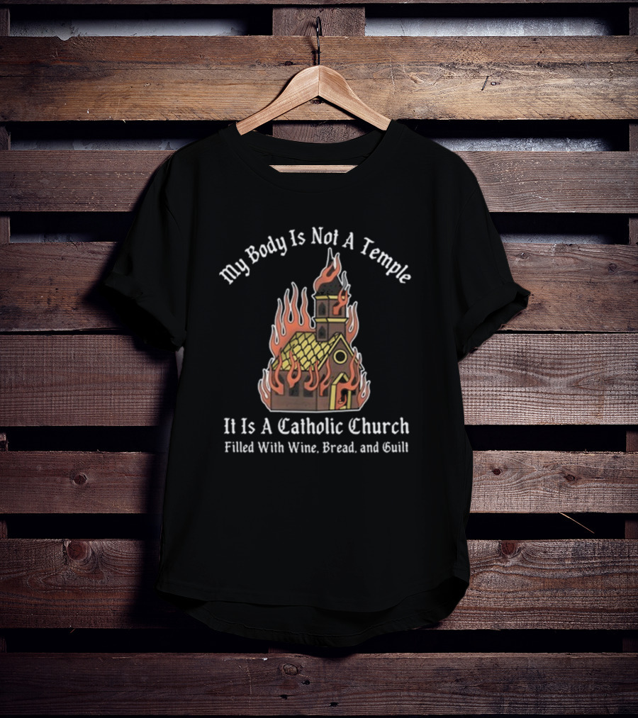 Doublecross My Body Is Not A Temple It Is A Catholic Church T-Shirt