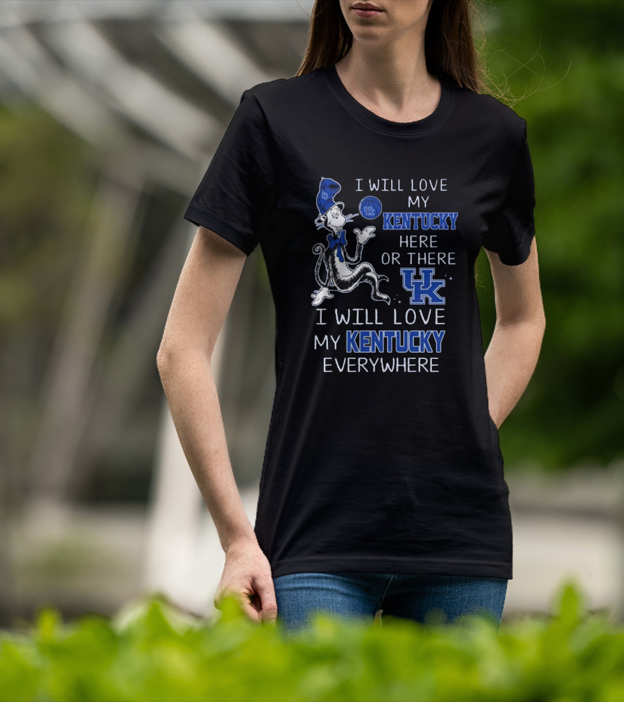 Dr Seuss I Will Love My Kentucky Here Or There, I Will Love My Kentucky Everywhere T-Shirt