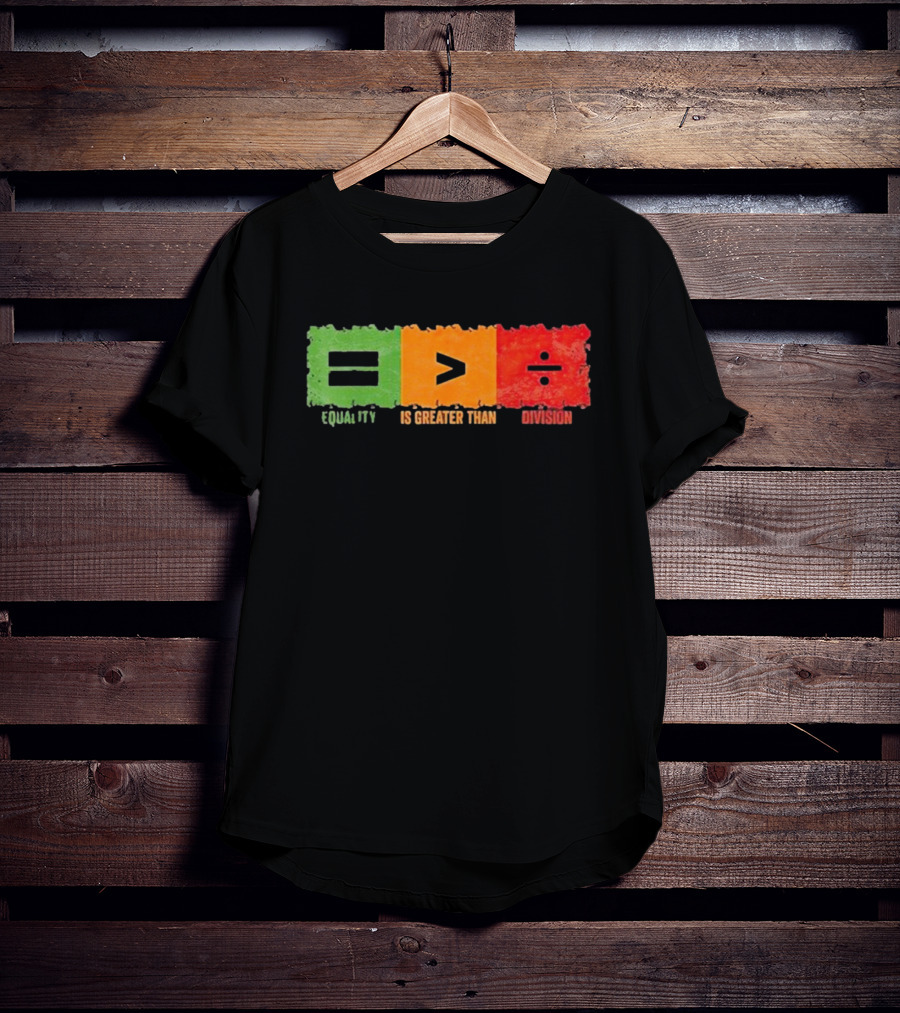 Equality Is Greater Than Division Math Black History Month T-Shirt