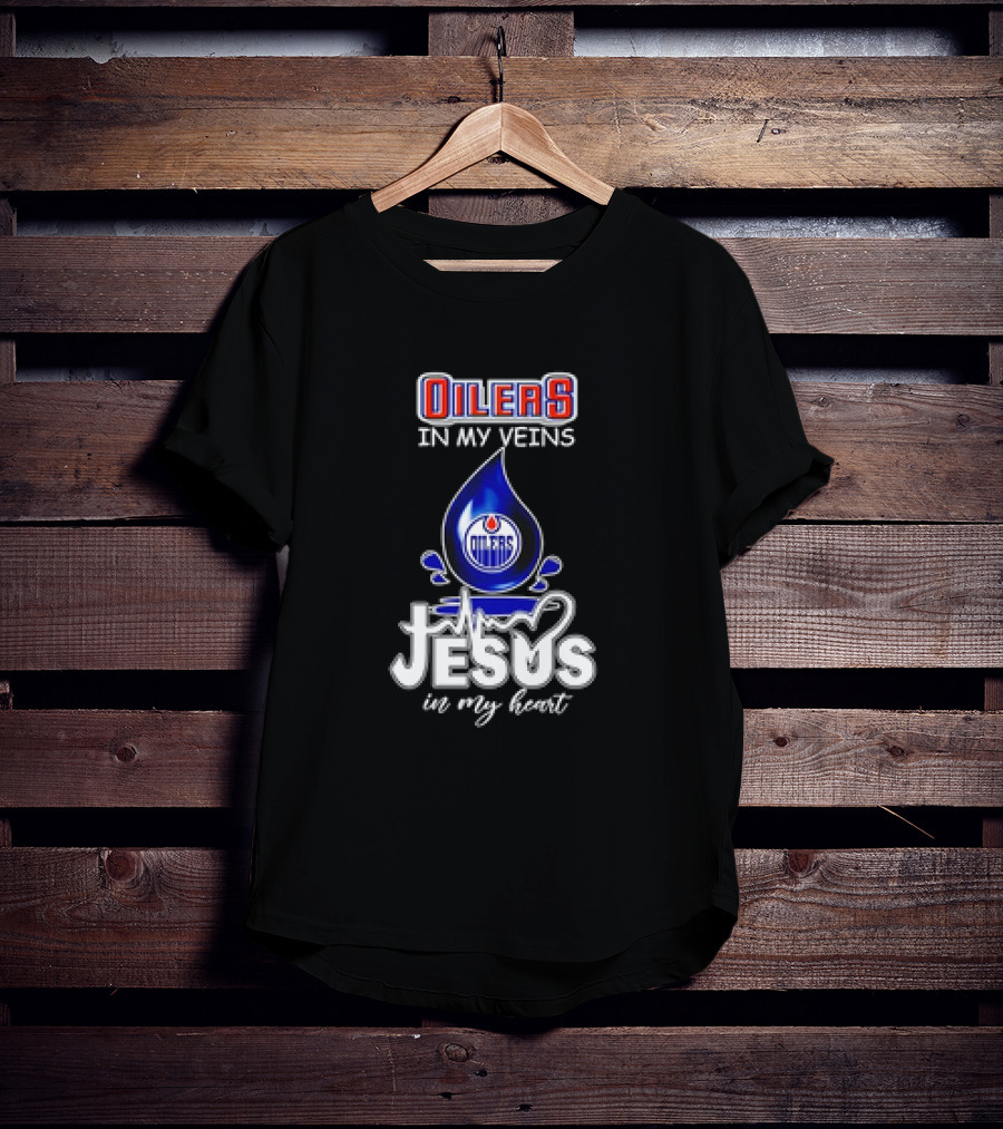 Edmonton Oilers In My Veins Jesus In My Heart T-Shirt