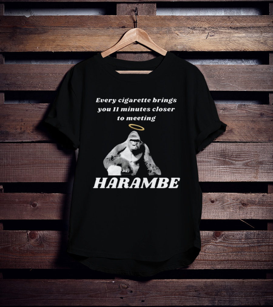 Every Cigarette Brings You 11 Minutes Closer To Meeting Harambe T-Shirt