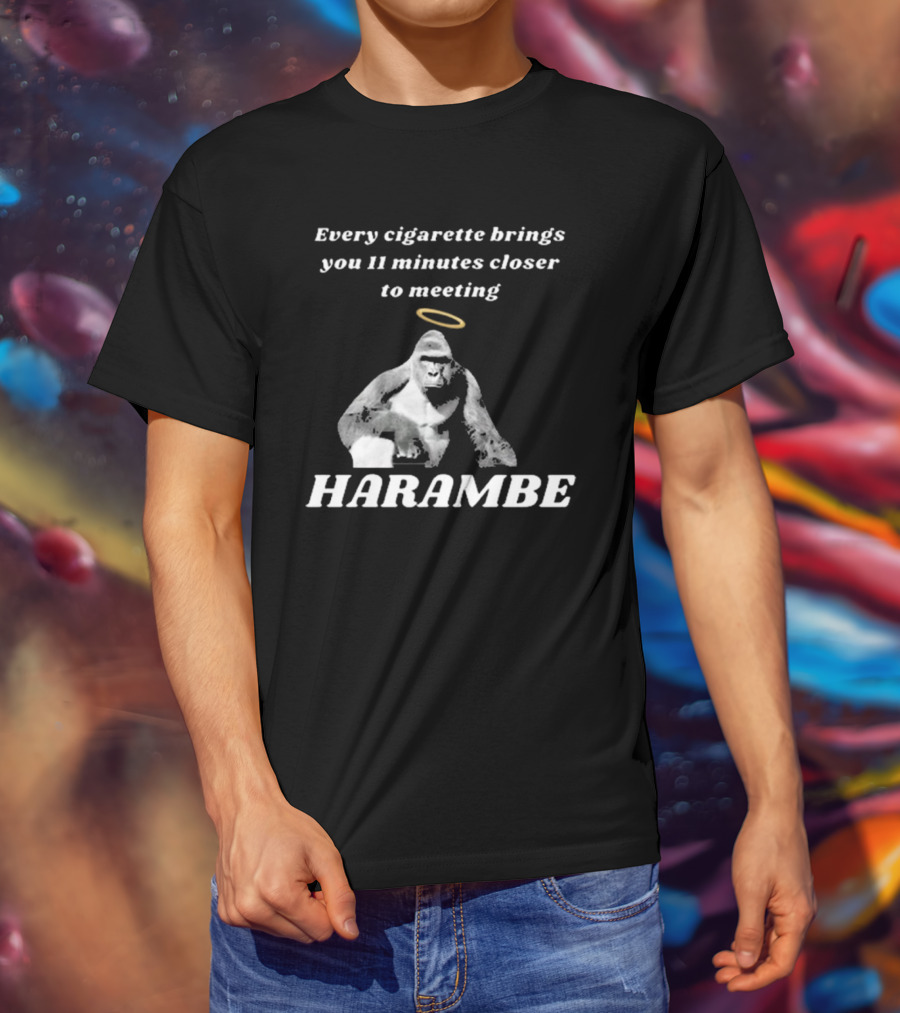 Every Cigarette Brings You 11 Minutes Closer To Meeting Harambe T-Shirt