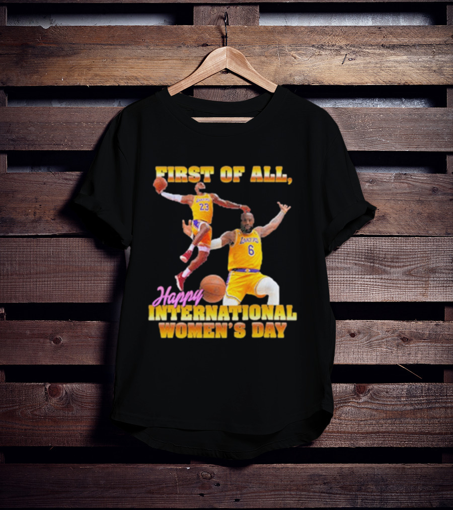 First Of All, Happy International Women’s Day (Comfort Colors) T-Shirt