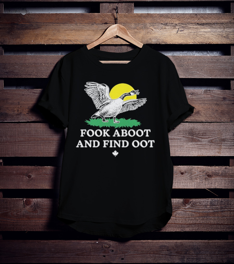 Fook Aboot And Find Oot T-Shirt