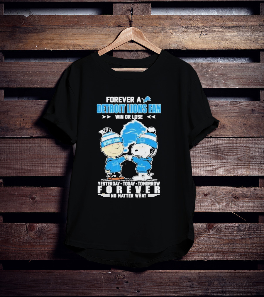 Forever A NFL Detroit Lions Fan Win Or Lose Yesterday Today Tomorrow Forever No Matter What T-Shirt