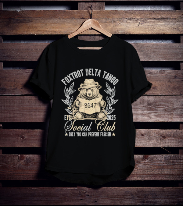 Foxtrot Delta Tango Social Club Only You Can Prevent Fascism 2025 T-Shirt