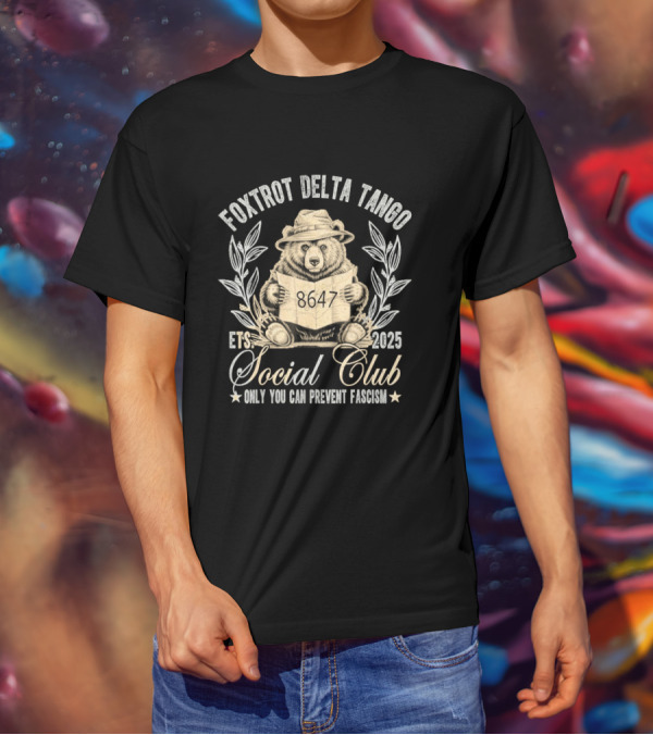 Foxtrot Delta Tango Social Club Only You Can Prevent Fascism 2025 T-Shirt