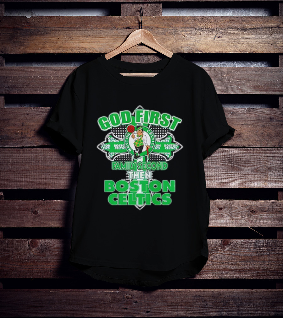 God First Family Second Then Boston Celtics T-Shirt