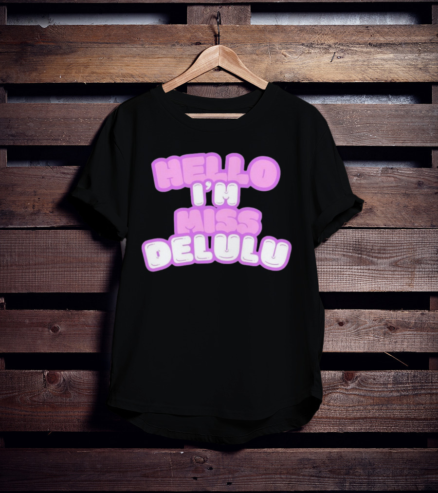 Hello I’m Miss Delulu T-Shirt