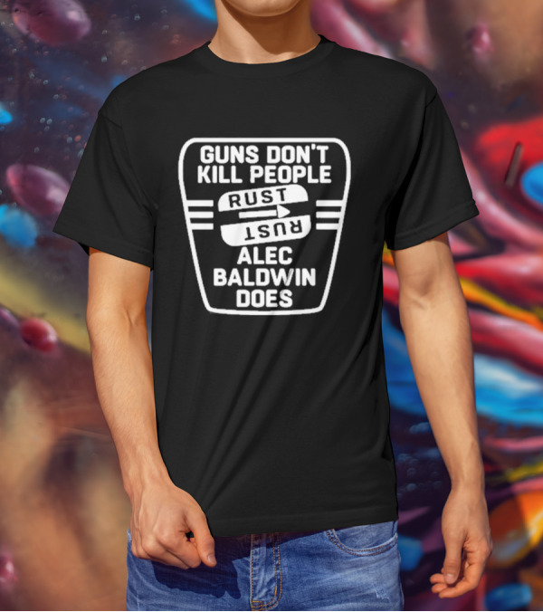 Guns Don’t Kill People Rust Alec Baldwin Does T-Shirt