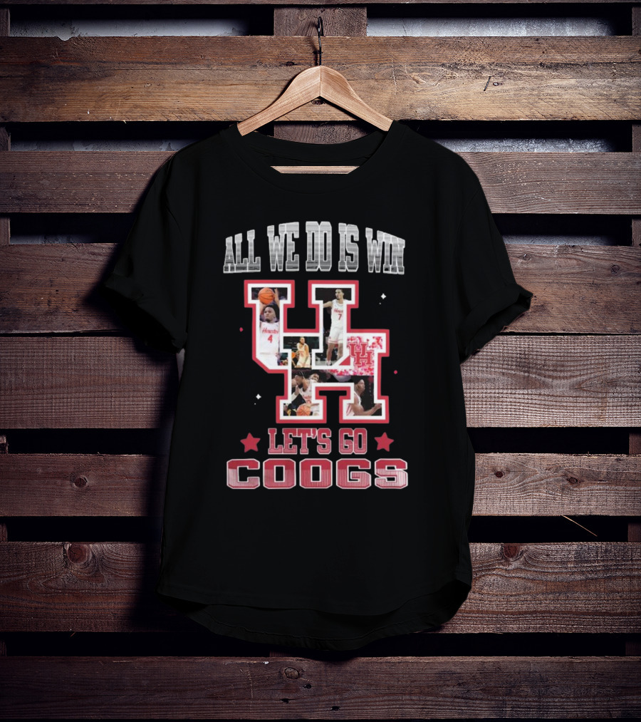 Houston Cougars Basketball All We Do Is Win Let’s Go Coogs 2025 T-Shirt