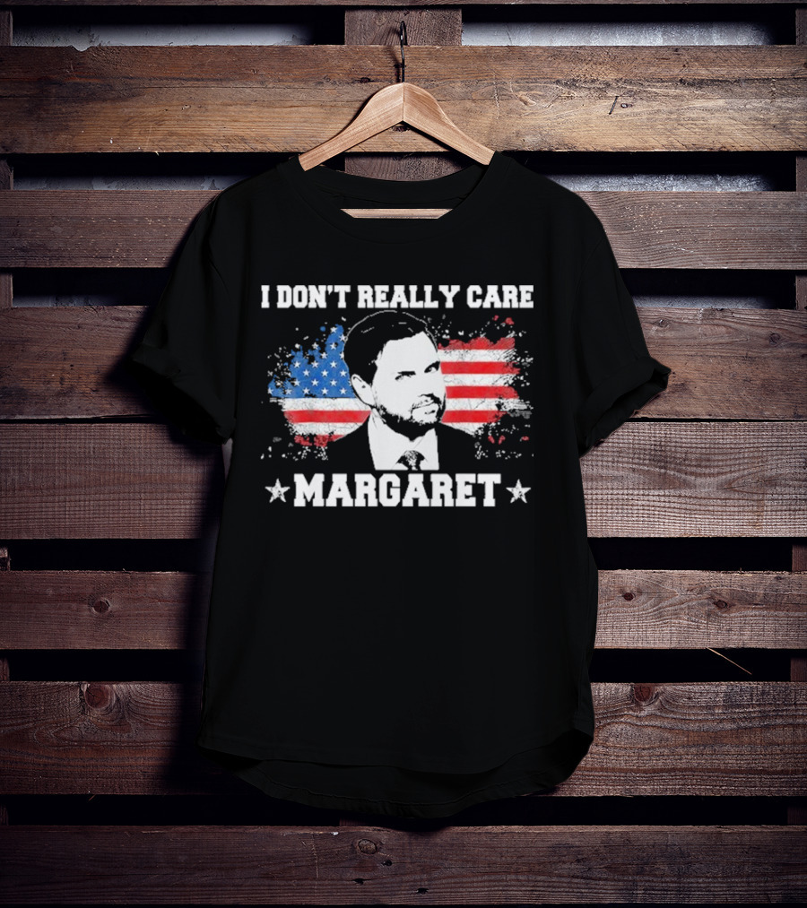 I DonT Really Care Margaret American T-Shirt