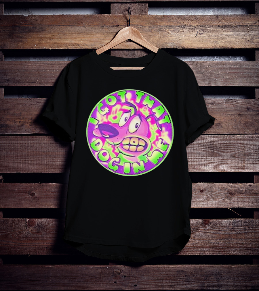 I Got That Dog In Me Courage Dog T-Shirt