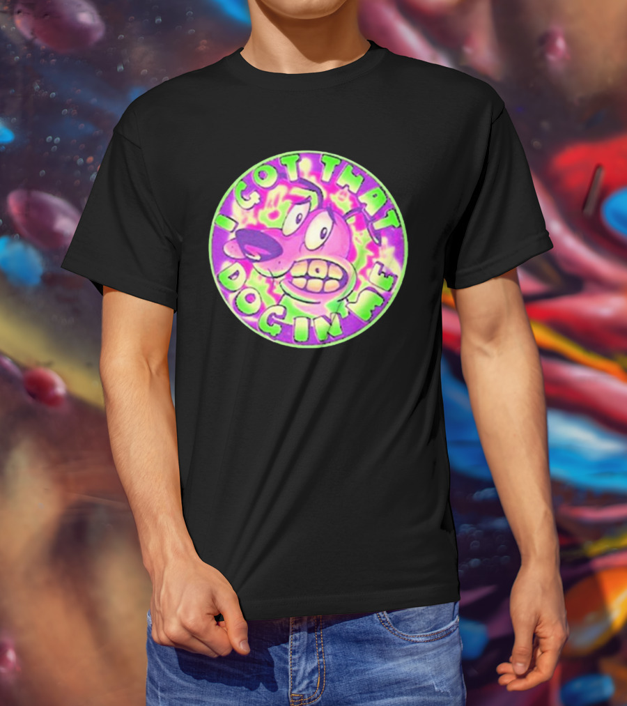 I Got That Dog In Me Courage Dog T-Shirt